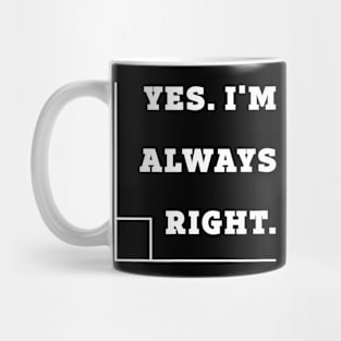 Yes Im Always Right Right Angle Teacher Mug